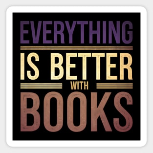 Everything Is Better With Books Magnet